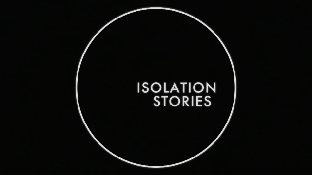 I Watched: Isolation Stories